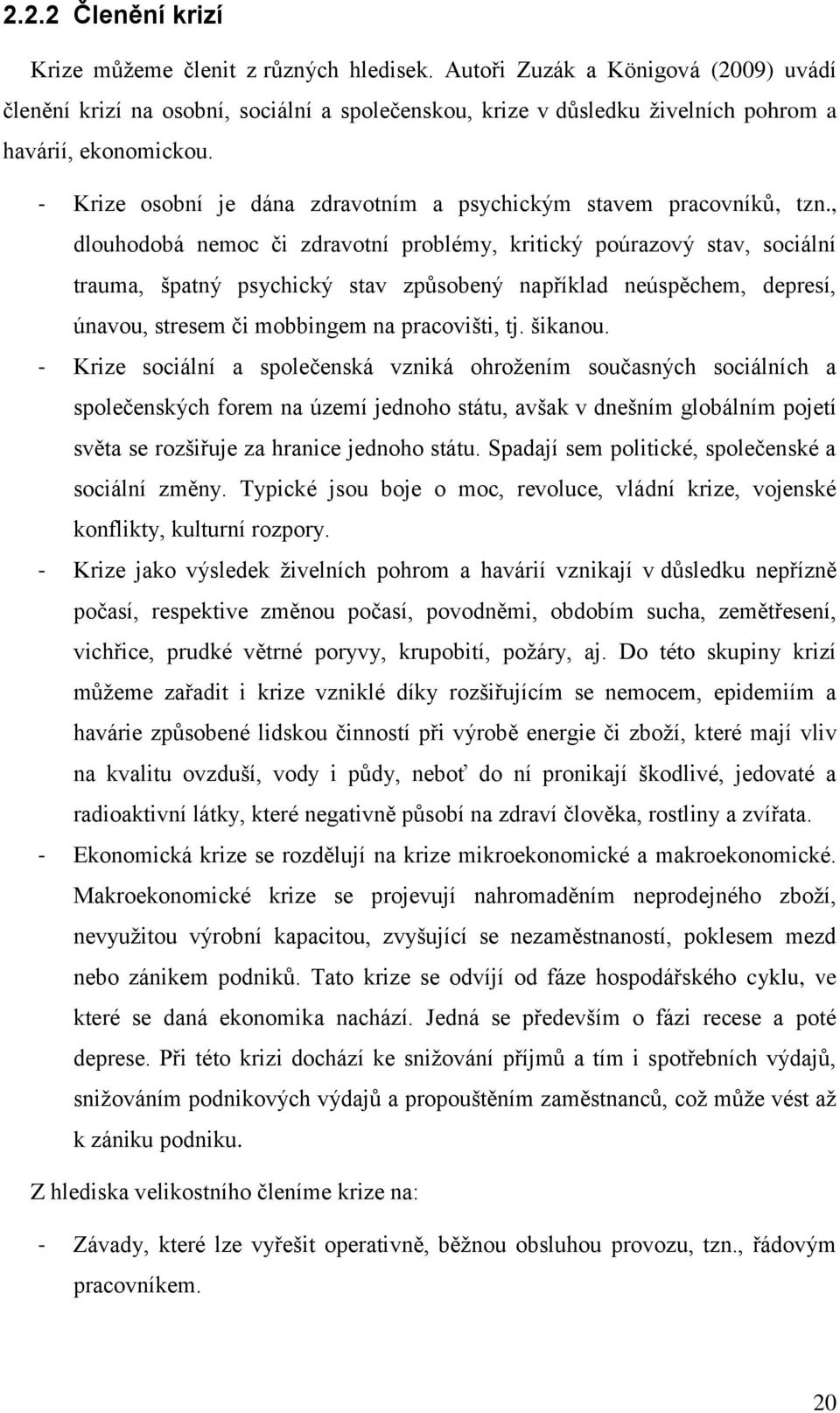 - Krize osobní je dána zdravotním a psychickým stavem pracovníků, tzn.