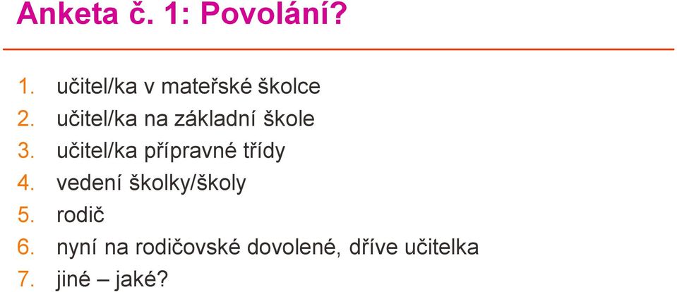 učitel/ka přípravné třídy 4. vedení školky/školy 5.