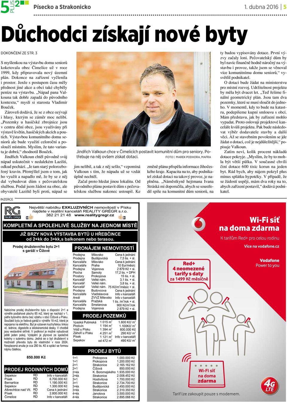 Nápad pana Valkouna tak dobře zapadá do původního kontextu, myslí si starosta Vladimír Bouček. Zároveň dodává, že se z obce ozývají ihlasy, kterým se záměr moc nelíbí.