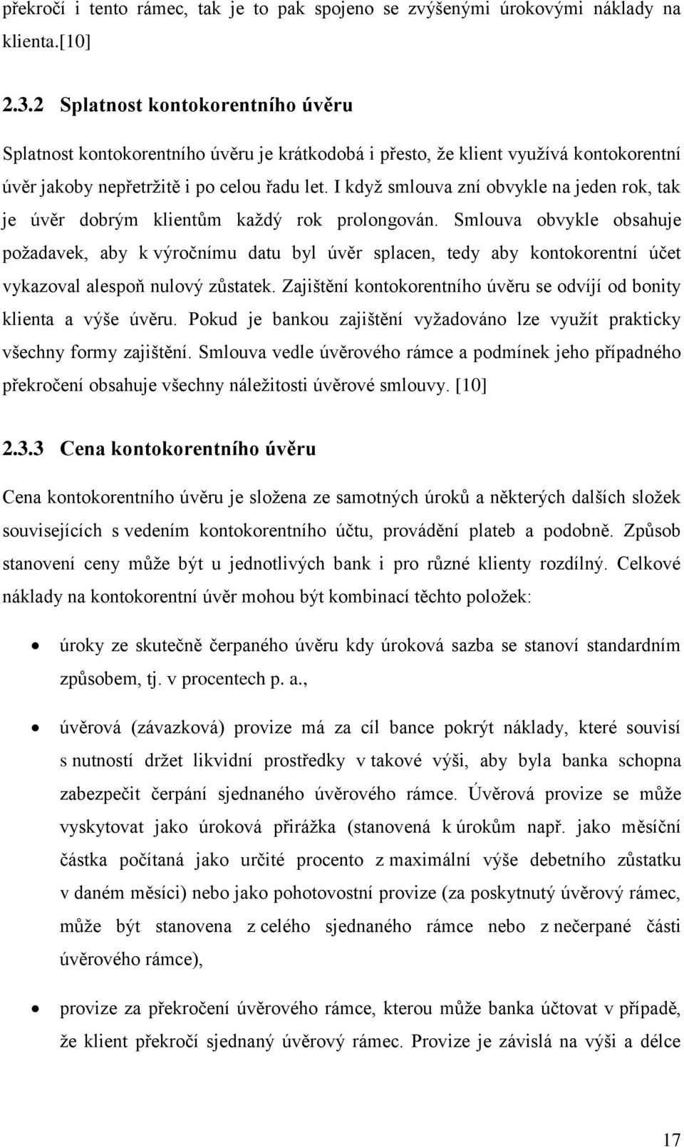 I když smlouva zní obvykle na jeden rok, tak je úvěr dobrým klientům každý rok prolongován.
