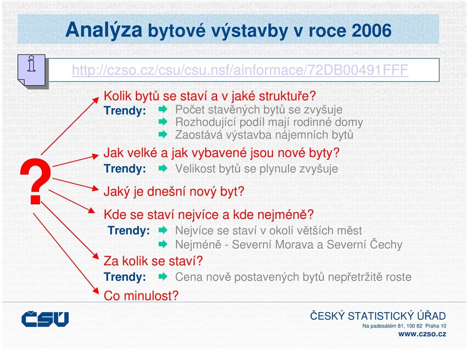 Počet stavěných bytů se zvyšuje Rozhodující podíl mají rodinné domy Zaostává výstavba nájemních bytů Velikost bytů se plynule zvyšuje