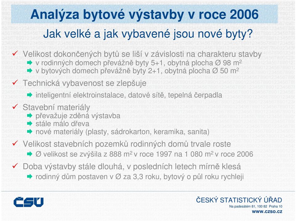 50 m 2 Technická vybavenost se zlepšuje inteligentní elektroinstalace, datové sítě, tepelná čerpadla Stavební materiály převažuje zděná výstavba stále málo dřeva nové materiály