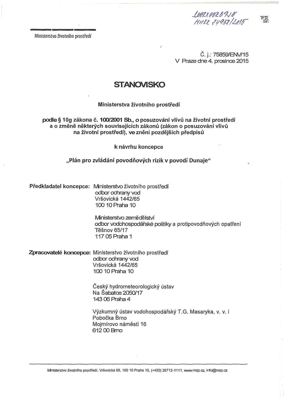 povodňových rizik v povodí Dunaje" Předkladatel koncepce: Ministerstvo životního prostředí odbor ochrany vod Vršovická 1442/65 1(30 10 Praha 10 IVInisterstvo zemědělství odbor vodohospodářské