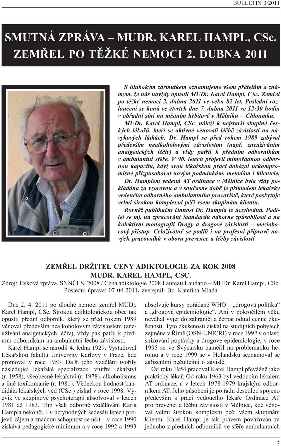 Karel Hampl, CSc. náleží k nejstarší skupině českých lékařů, kteří se aktivně věnovali léčbě závislostí na návykových látkách. Dr.