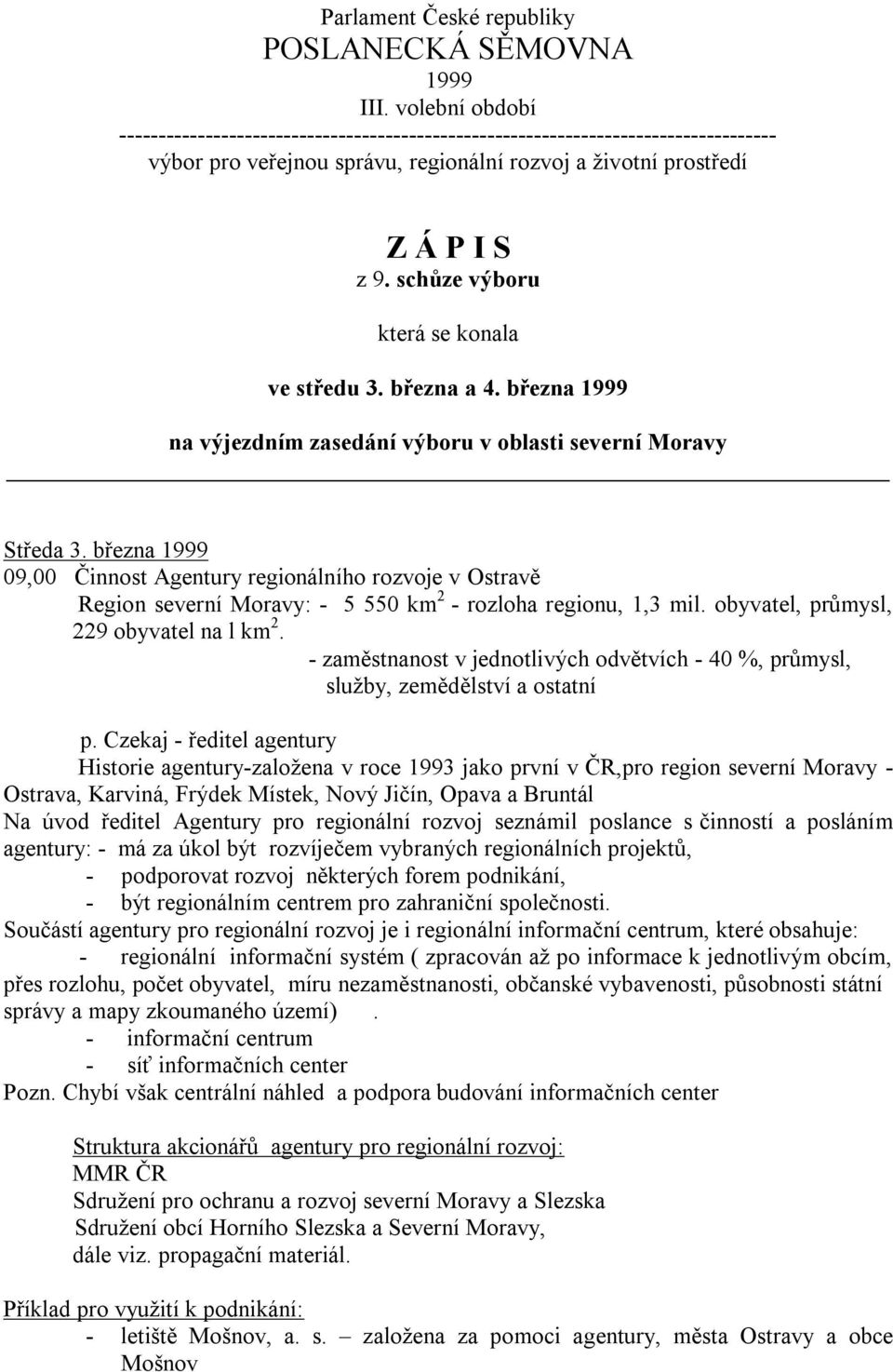 schůze výboru která se konala ve středu 3. března a 4. března 1999 na výjezdním zasedání výboru v oblasti severní Moravy Středa 3.