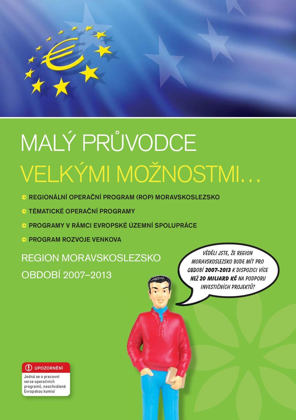 Věděli jste, že region Moravskoslezsko bude mít pro období 2007-2013 k dispozici více než 20 miliard Kč na