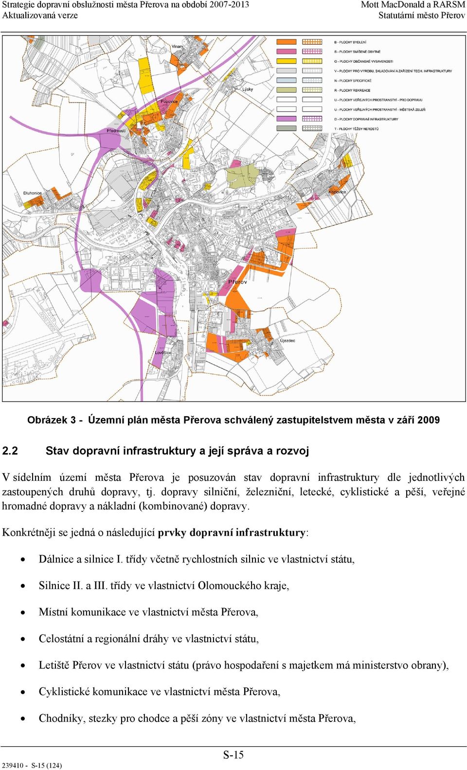 dopravy silniční, železniční, letecké, cyklistické a pěší, veřejné hromadné dopravy a nákladní (kombinované) dopravy.