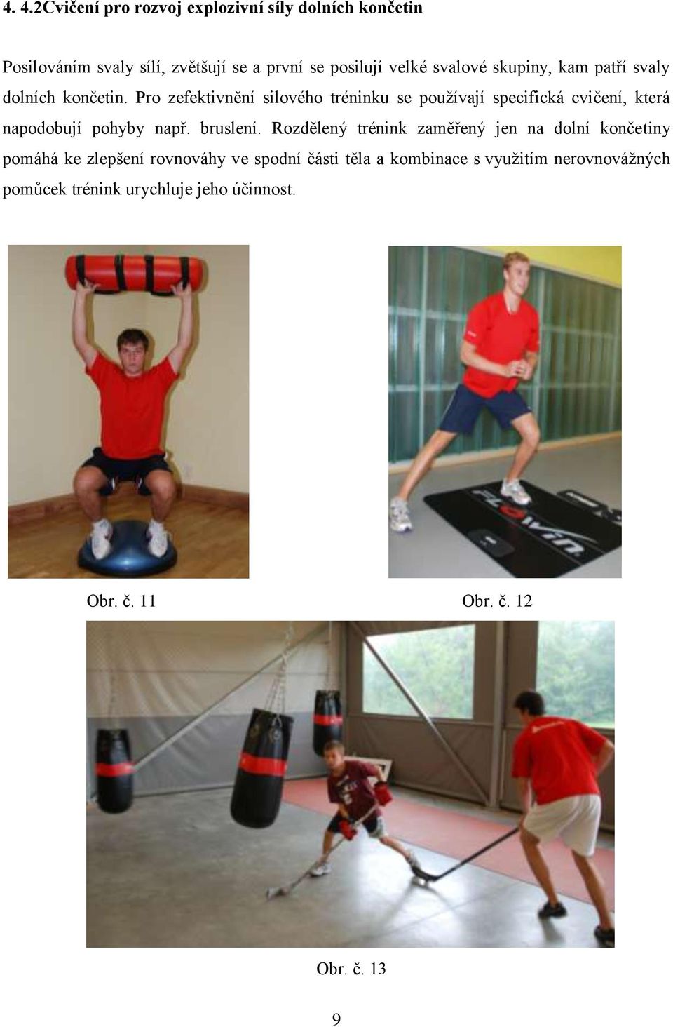 Pro zefektivnění silového tréninku se používají specifická cvičení, která napodobují pohyby např. bruslení.
