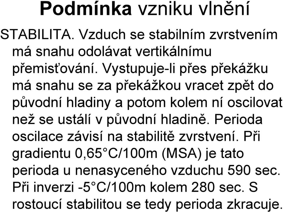 ustálí v původní hladině. Perioda oscilace závisí na stabilitě zvrstvení.