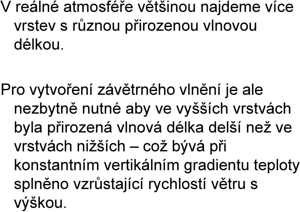 Pro vytvoření závětrného vlnění je ale nezbytně nutné aby ve vyšších vrstvách