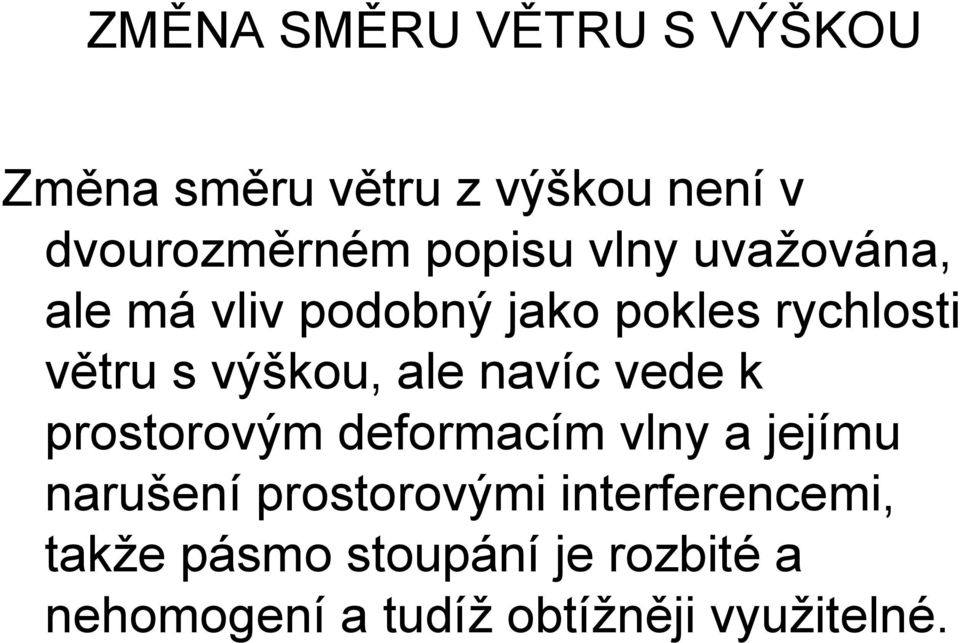 ale navíc vede k prostorovým deformacím vlny a jejímu narušení prostorovými