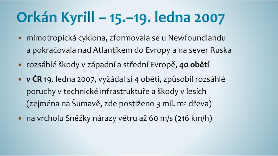 ledna 2007, vyžádal si 4 oběti, způsobil rozsáhlé poruchy v technické infrastruktuře a škody