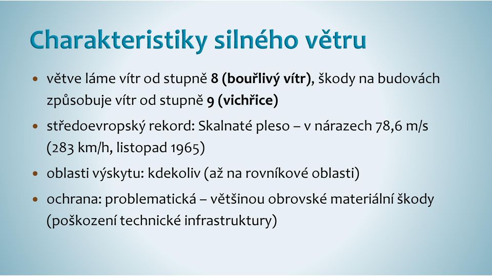 km/h, listopad 1965) oblasti výskytu: kdekoliv (až na rovníkové oblasti) ochrana: