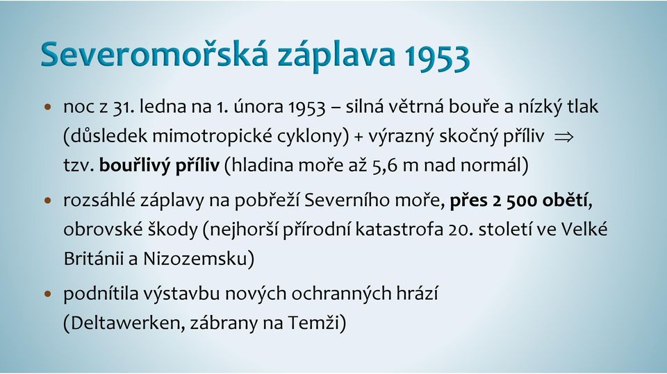 tzv. bouřlivý příliv (hladina moře až 5,6 m nad normál) rozsáhlé záplavy na pobřeží Severního moře,