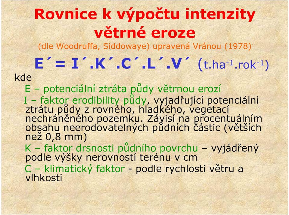 rovného, hladkého, vegetací nechráněného pozemku.