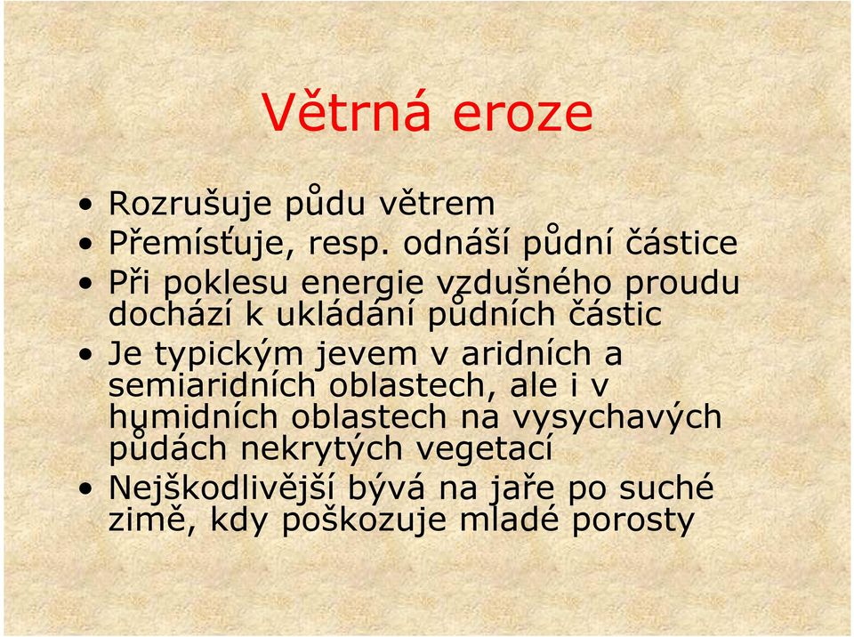 částic Je typickým jevem v aridních a semiaridních oblastech, ale i v humidních