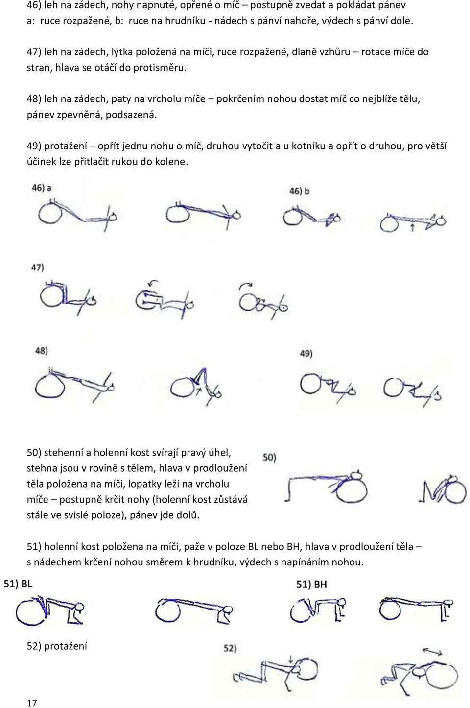 48) leh na zádech, paty na vrcholu míče pokrčením nohou dostat míč co nejblíže tělu, pánev zpevněná, podsazená.