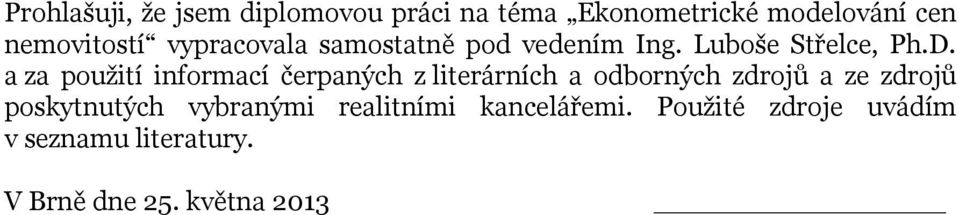 a za pouţití informací čerpaných z literárních a odborných zdrojů a ze zdrojů