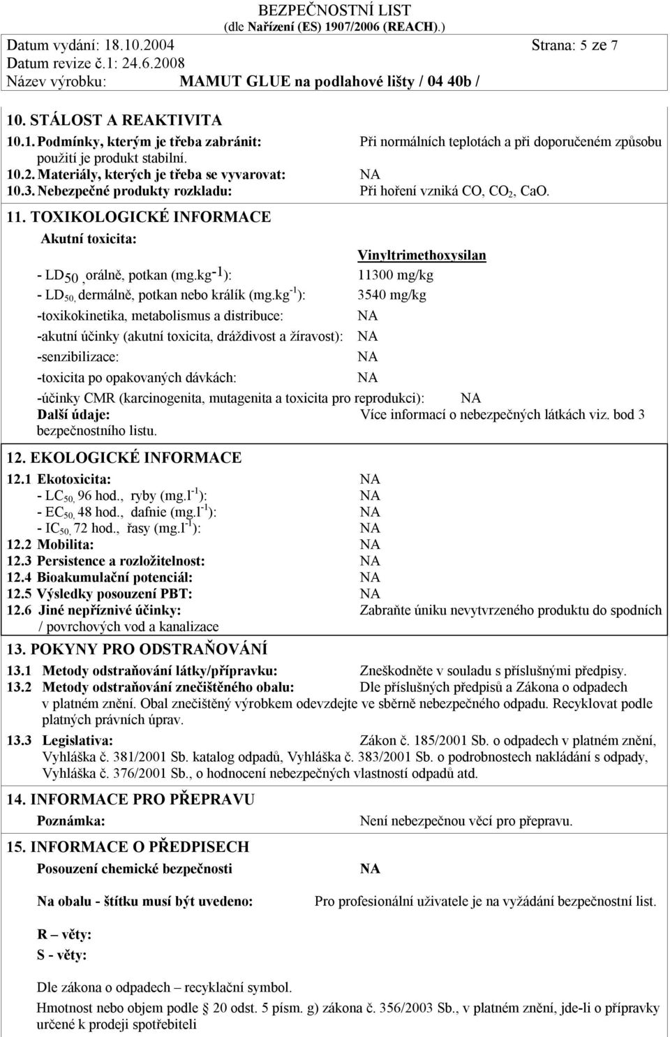 kg-1): 11300 mg/kg - LD 50, dermálně, potkan nebo králík (mg.