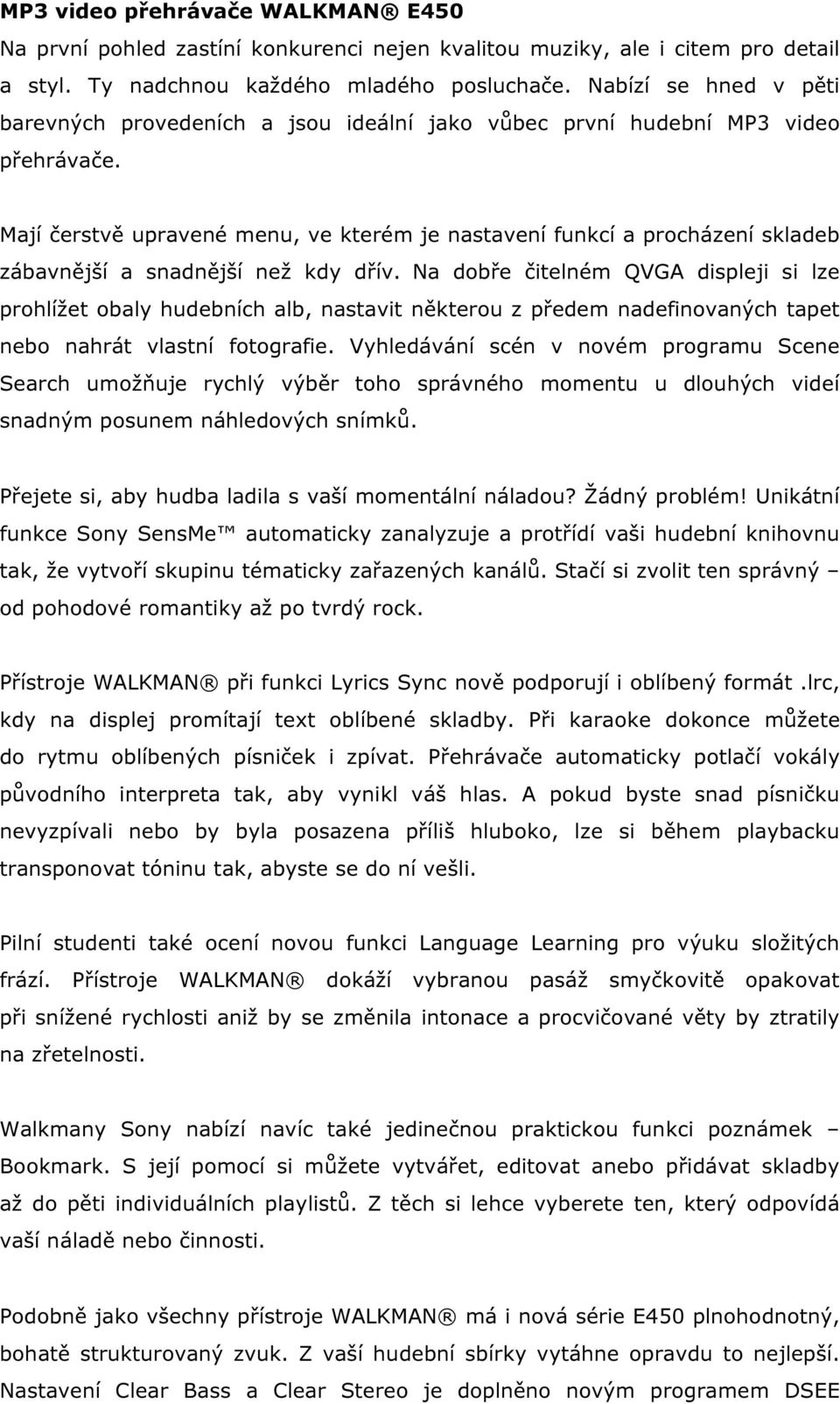 Mají čerstvě upravené menu, ve kterém je nastavení funkcí a procházení skladeb zábavnější a snadnější než kdy dřív.