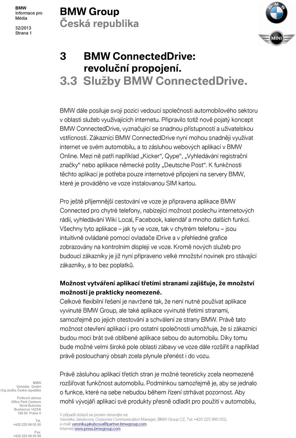 Připravilo totiž nově pojatý koncept ConnectedDrive, vyznačující se snadnou přístupností a uživatelskou vstřícností.