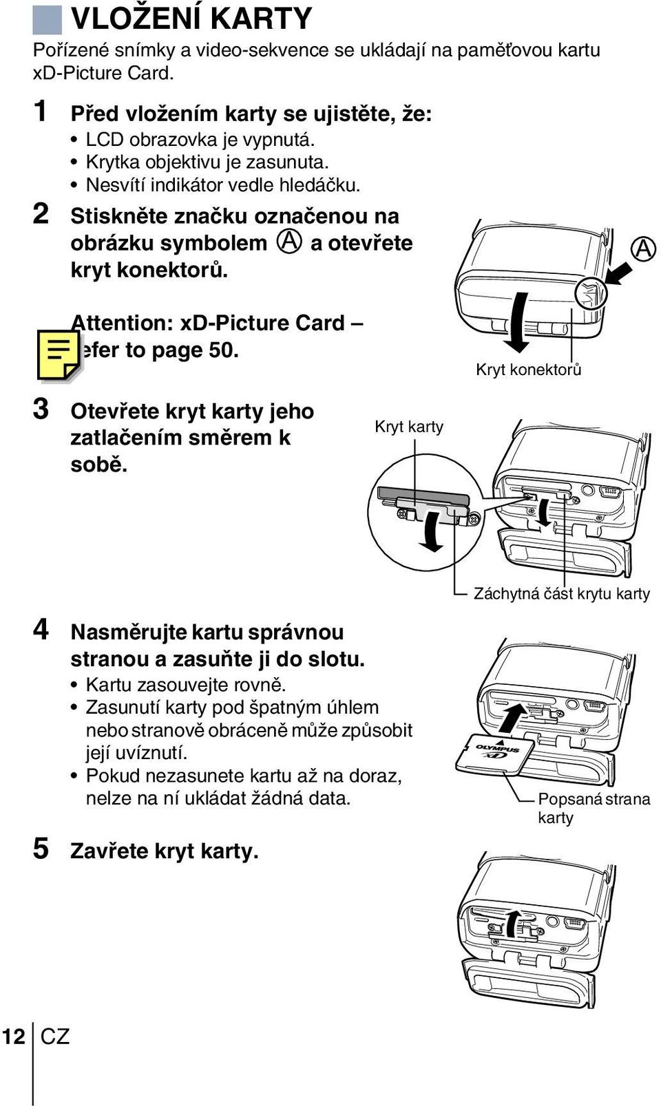 Kryt konektorû 3 Otevfiete kryt karty jeho zatlaãením smûrem k sobû. Kryt karty Záchytná ãást krytu karty 4 Nasmûrujte kartu správnou stranou a zasuàte ji do slotu.