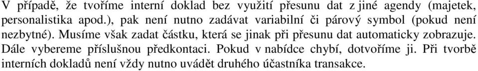 Musíme však zadat částku, která se jinak při přesunu dat automaticky zobrazuje.