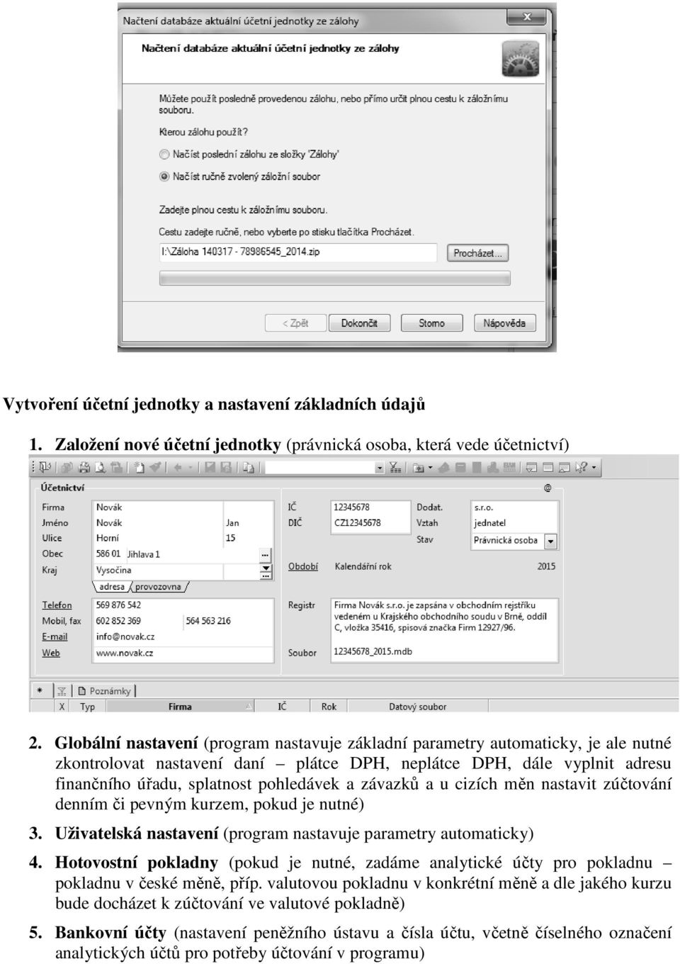 závazků a u cizích měn nastavit zúčtování denním či pevným kurzem, pokud je nutné) 3. Uživatelská nastavení (program nastavuje parametry automaticky) 4.