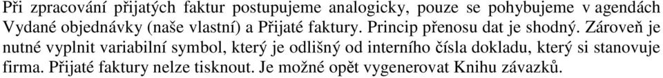 Zároveň je nutné vyplnit variabilní symbol, který je odlišný od interního čísla dokladu,