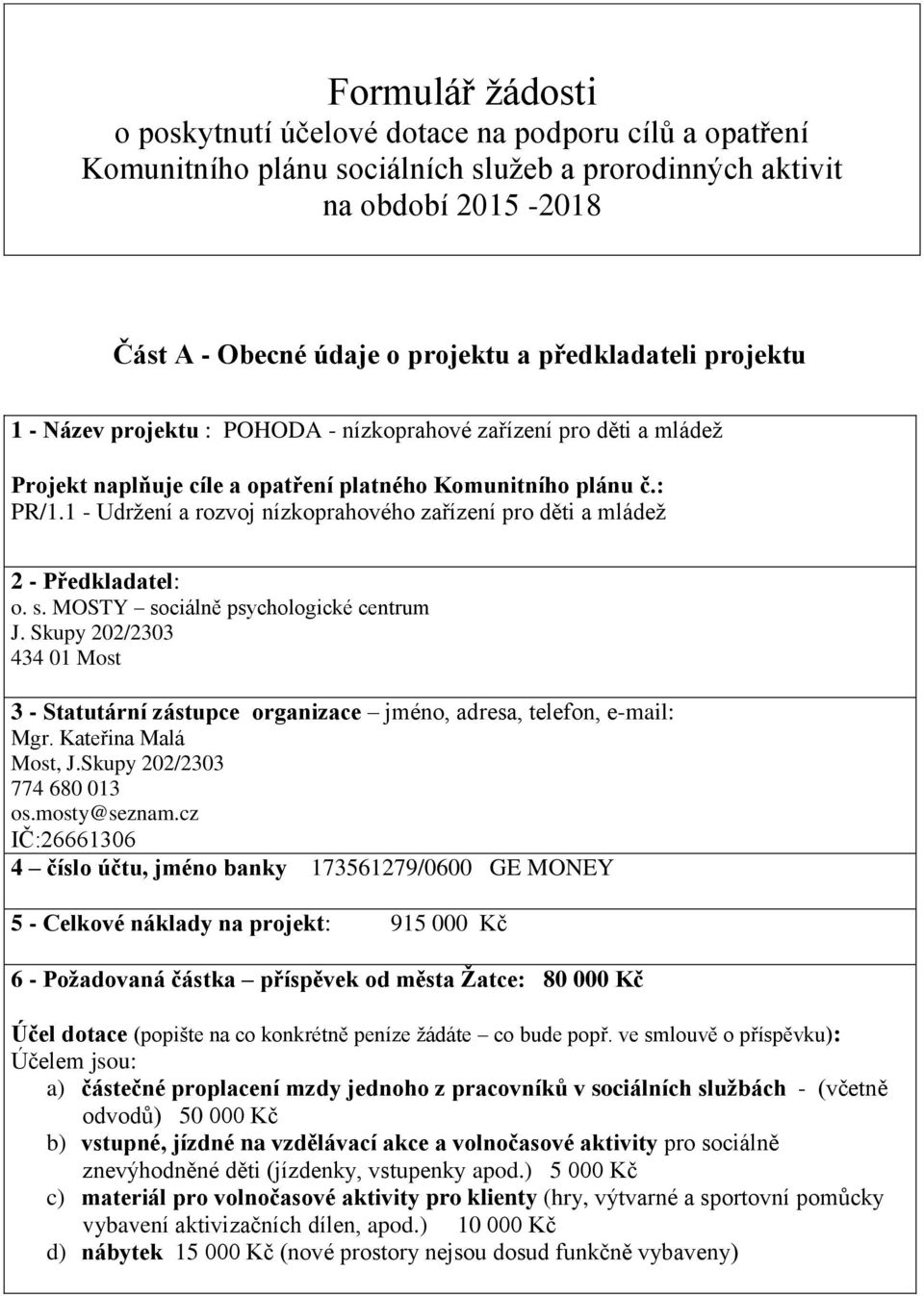 1 - Udržení a rozvoj nízkoprahového zařízení pro děti a mládež 2 - Předkladatel: o. s. MOSTY sociálně psychologické centrum J.