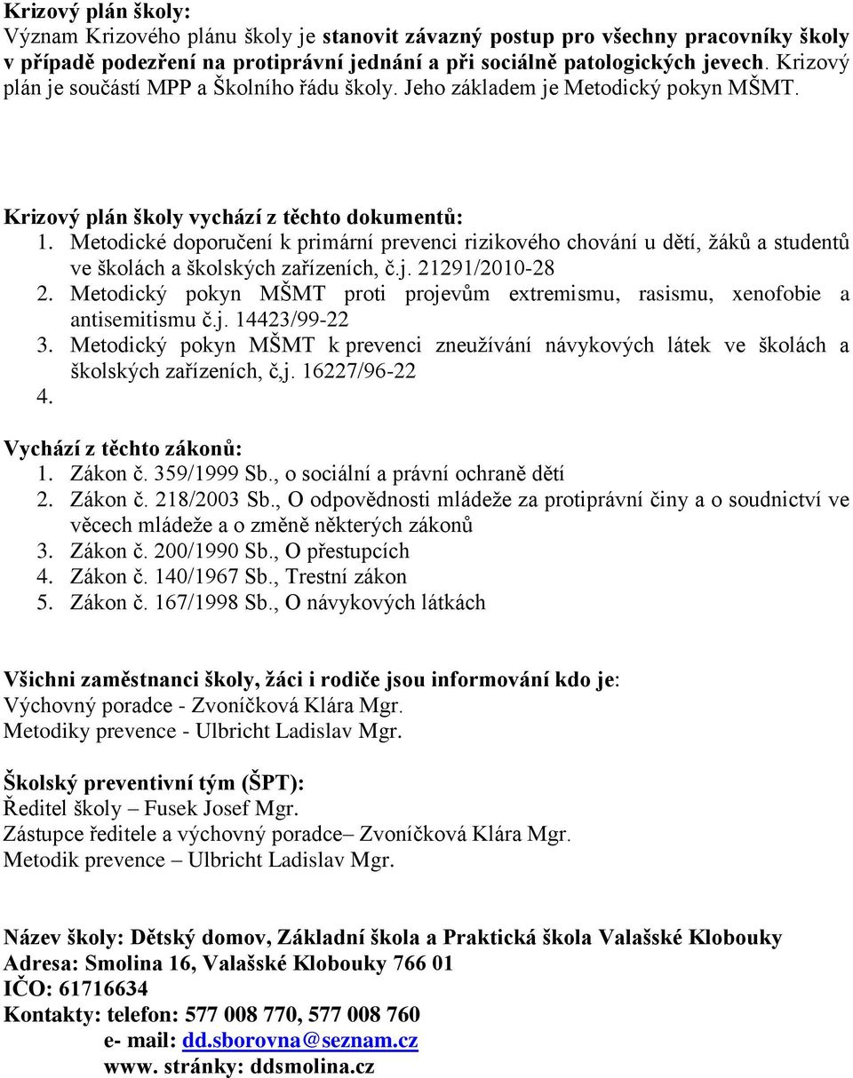 Metodické doporučení k primární prevenci rizikového chování u dětí, žáků a studentů ve školách a školských zařízeních, č.j. 21291/2010-28 2.