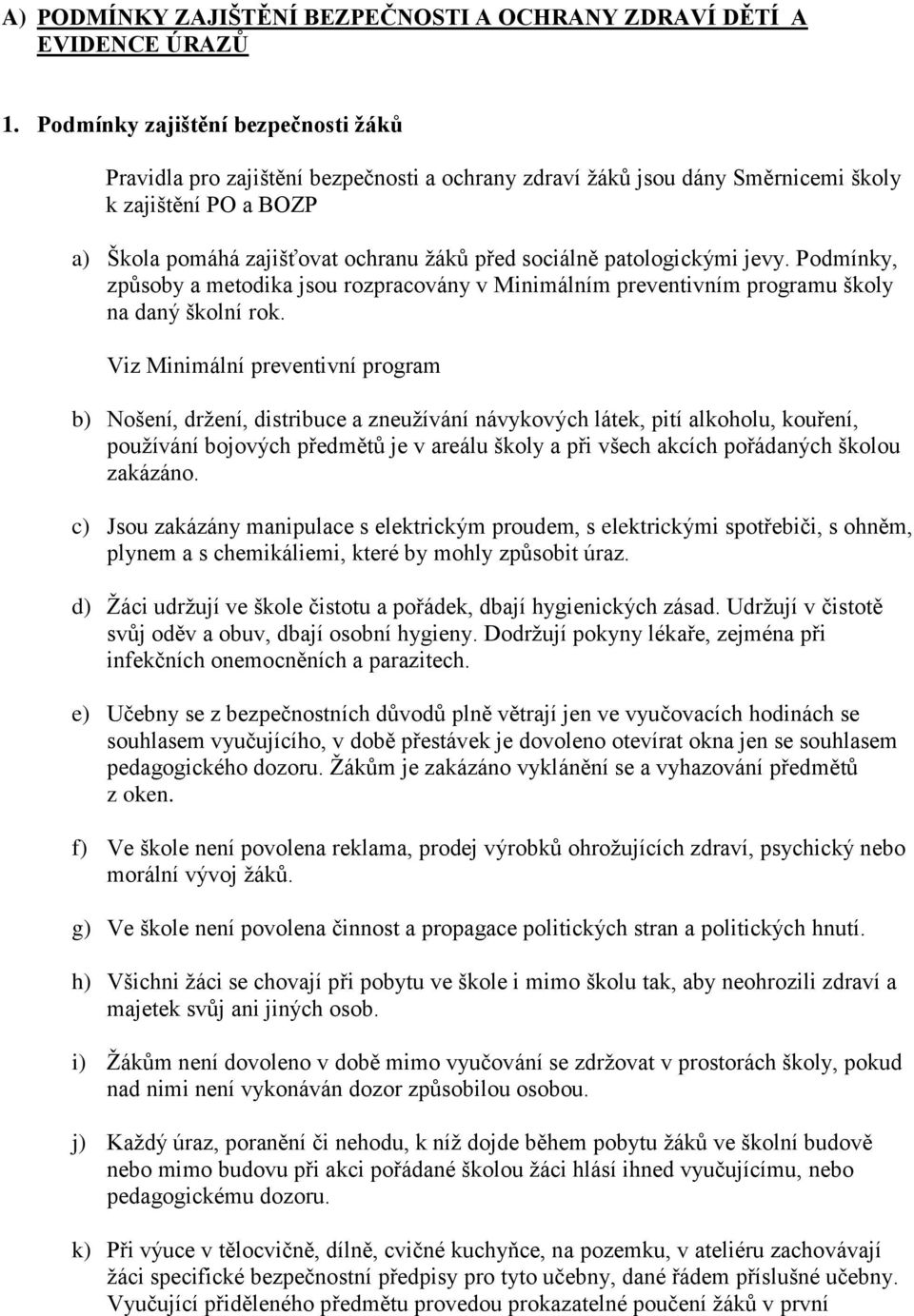 patologickými jevy. Podmínky, způsoby a metodika jsou rozpracovány v Minimálním preventivním programu školy na daný školní rok.