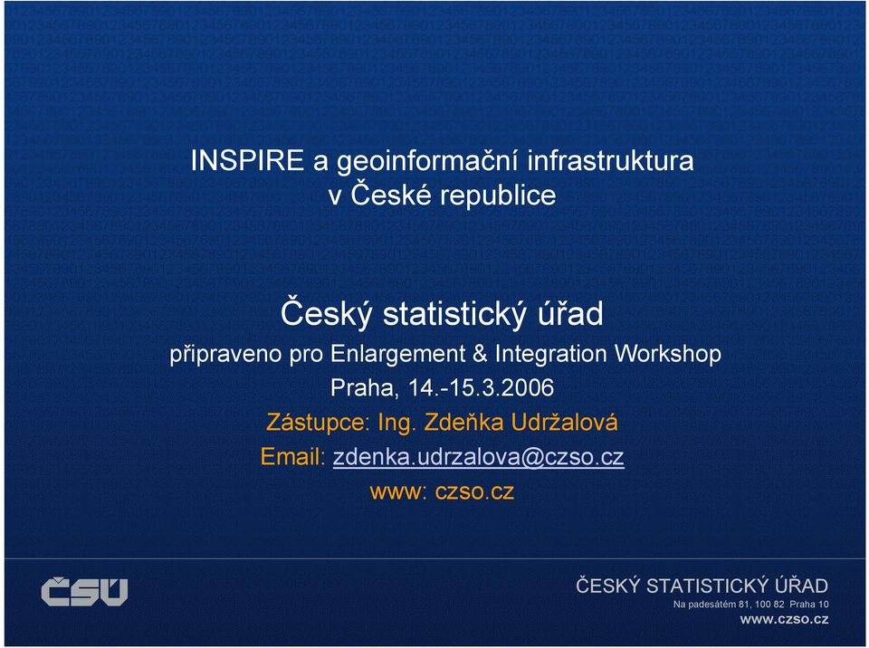 Integration Workshop Praha, 14.-15.3.2006 Zástupce: Ing.