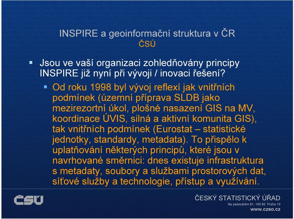 silná a aktivní komunita GIS), tak vnitřních podmínek (Eurostat statistické jednotky, standardy, metadata).