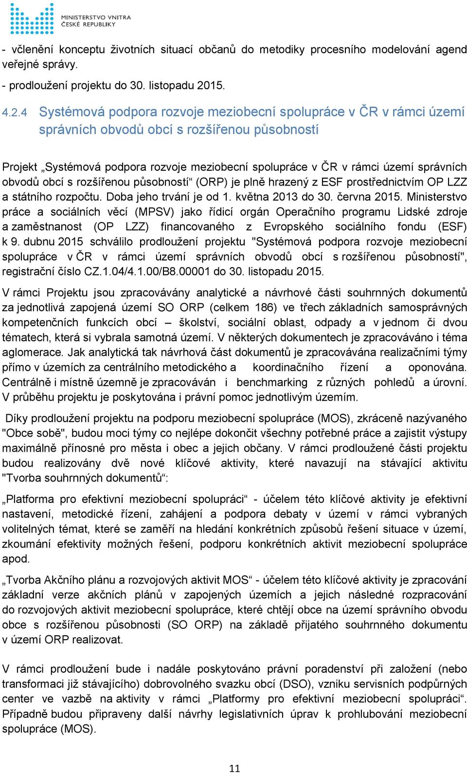 4 Systémová podpora rozvoje meziobecní spolupráce v ČR v rámci území správních obvodů obcí s rozšířenou působností Projekt Systémová podpora rozvoje meziobecní spolupráce v ČR v rámci území správních