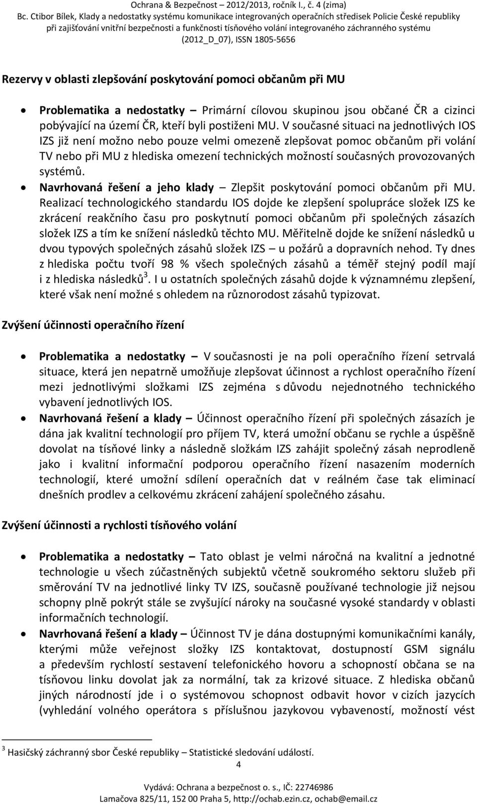 systémů. Navrhovaná řešení a jeho klady Zlepšit poskytování pomoci občanům při MU.