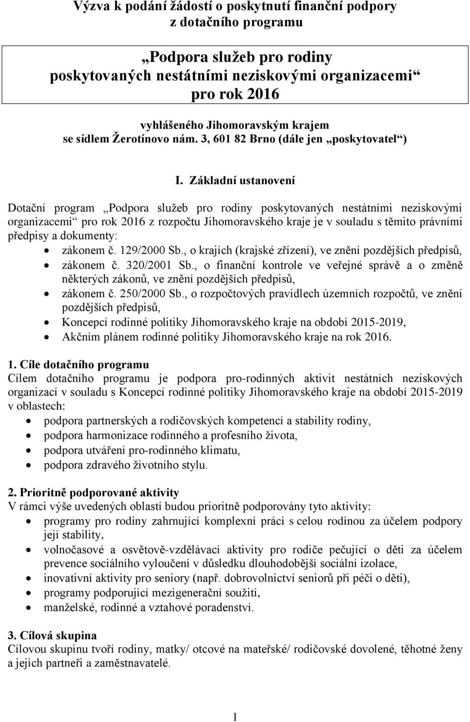 Základní ustanovení Dotační program Podpora služeb pro rodiny poskytovaných nestátními neziskovými organizacemi pro rok 2016 z rozpočtu Jihomoravského kraje je v souladu s těmito právními předpisy a