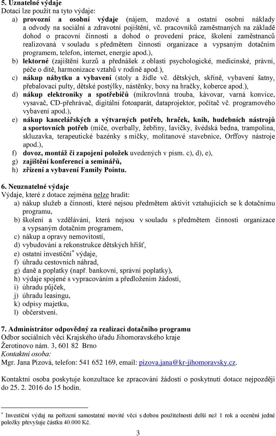 telefon, internet, energie apod.), b) lektorné (zajištění kurzů a přednášek z oblasti psychologické, medicínské, právní, péče o dítě, harmonizace vztahů v rodině apod.