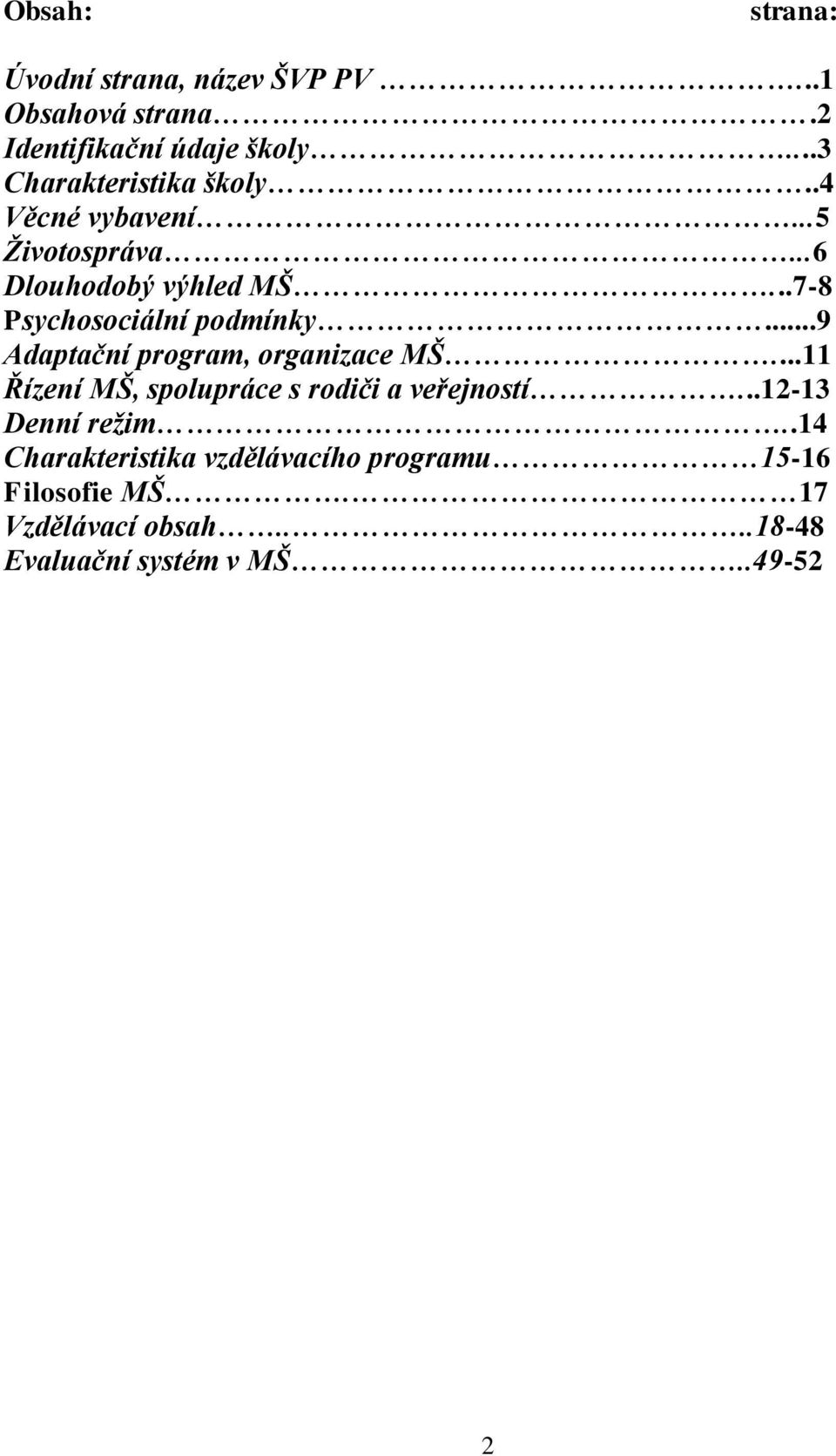 ..7-8 Psychosociální podmínky...9 Adaptační program, organizace MŠ.