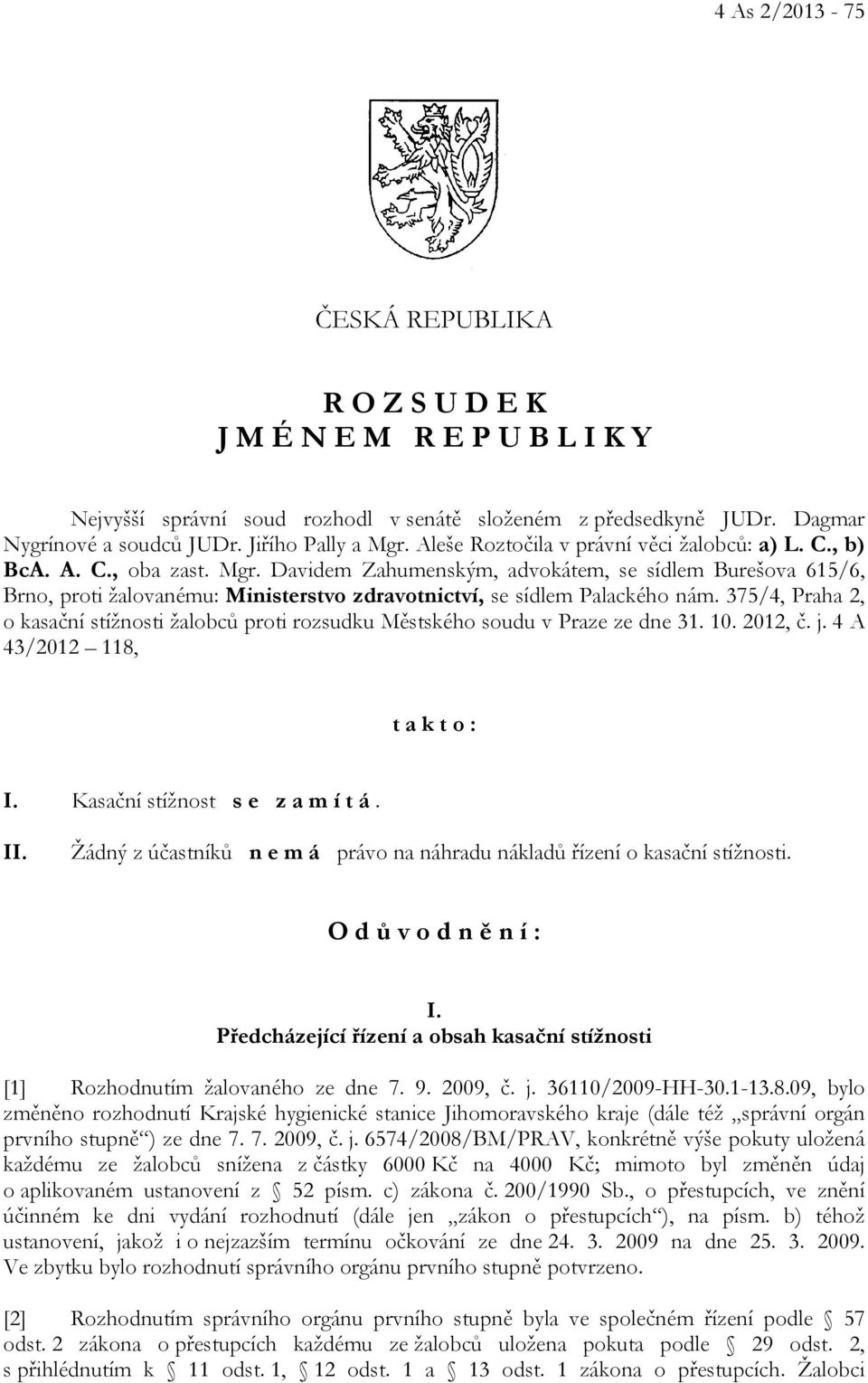 Davidem Zahumenským, advokátem, se sídlem Burešova 615/6, Brno, proti žalovanému: Ministerstvo zdravotnictví, se sídlem Palackého nám.