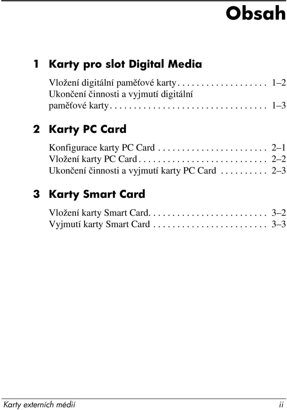 .......................... 2 2 Ukončení činnosti a vyjmutí karty PC Card.......... 2 3 3 Karty Smart Card Vložení karty Smart Card.