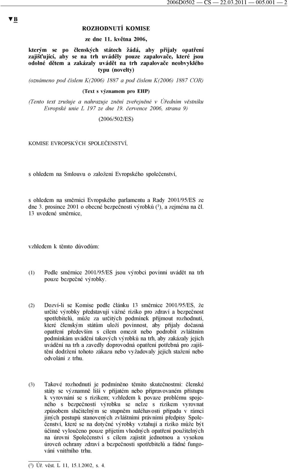 typu (novelty) (oznámeno pod číslem K(2006) 1887 a pod číslem K(2006) 1887 COR) (Text s významem pro EHP) (Tento text zrušuje a nahrazuje znění zveřejněné v Úředním věstníku Evropské unie L 197 ze