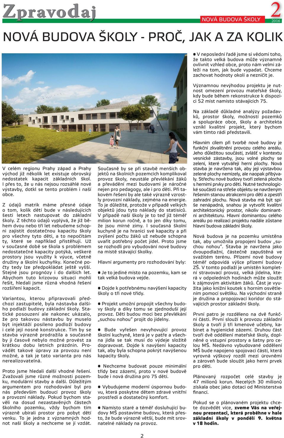 Na základě důkladné analýzy požadavků, prostor školy, možností pozemků a spolupráce obce, školy a architekta vznikl kvalitní projekt, který bychom vám tímto rádi představili.