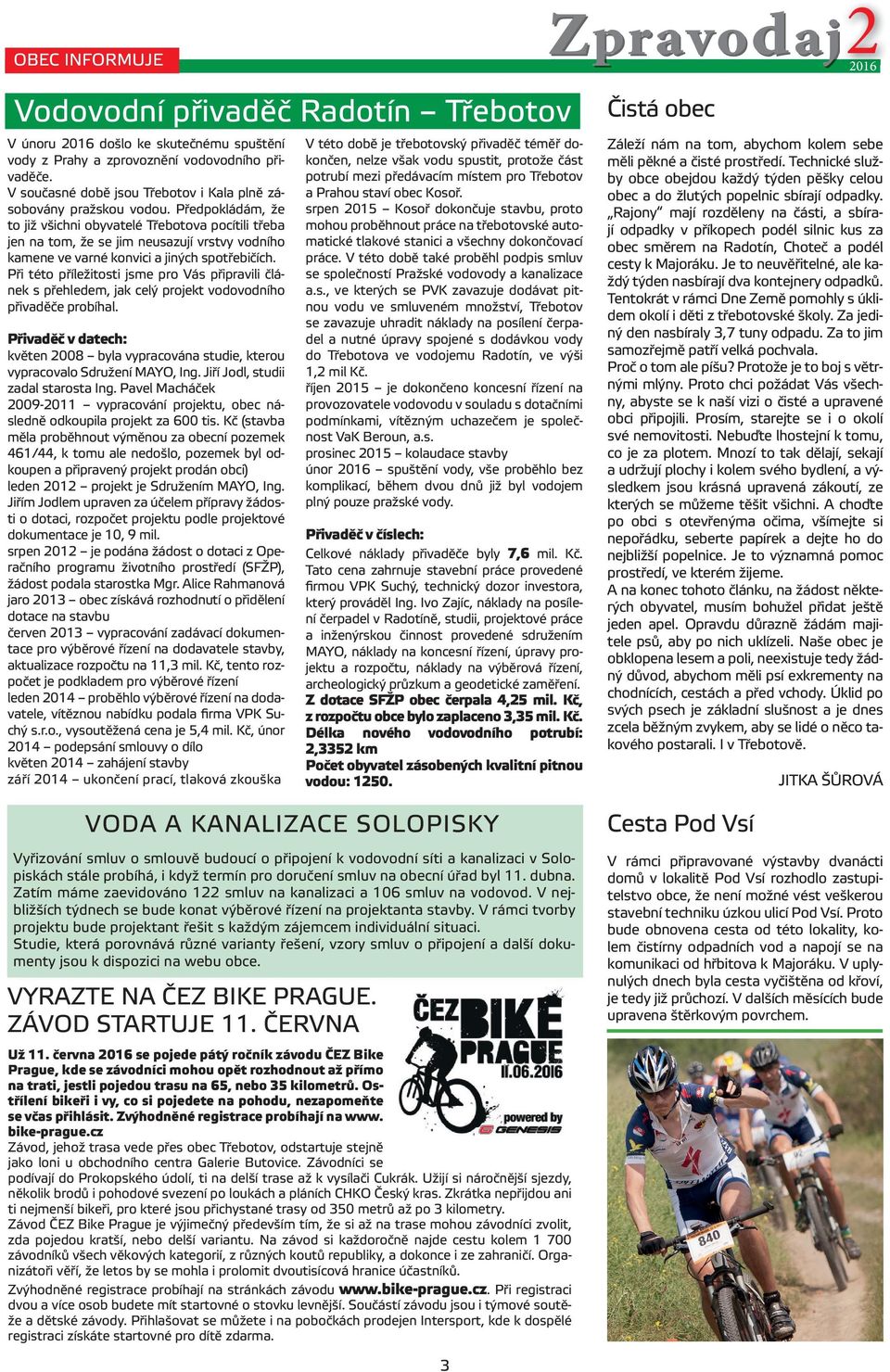 Předpokládám, že to již všichni obyvatelé Třebotova pocítili třeba jen na tom, že se jim neusazují vrstvy vodního kamene ve varné konvici a jiných spotřebičích.