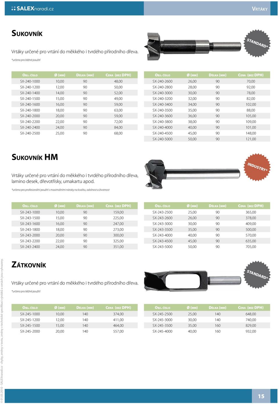 SX-240-2200 22,00 90 72,00 SX-240-2400 24,00 90 84,00 SX-240-2500 25,00 90 68,00 SX-240-2600 26,00 90 70,00 SX-240-2800 28,00 90 92,00 SX-240-3000 30,00 90 78,00 SX-240-3200 32,00 90 82,00