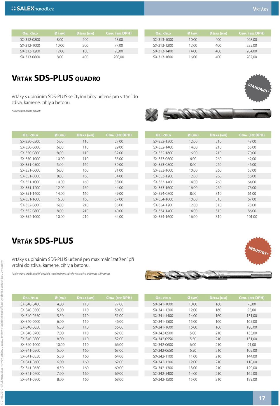 SX-350-0500 5,00 110 27,00 SX-350-0600 6,00 110 29,00 SX-350-0800 8,00 110 32,00 SX-350-1000 10,00 110 35,00 SX-351-0500 5,00 160 30,00 SX-351-0600 6,00 160 31,00 SX-351-0800 8,00 160 34,00