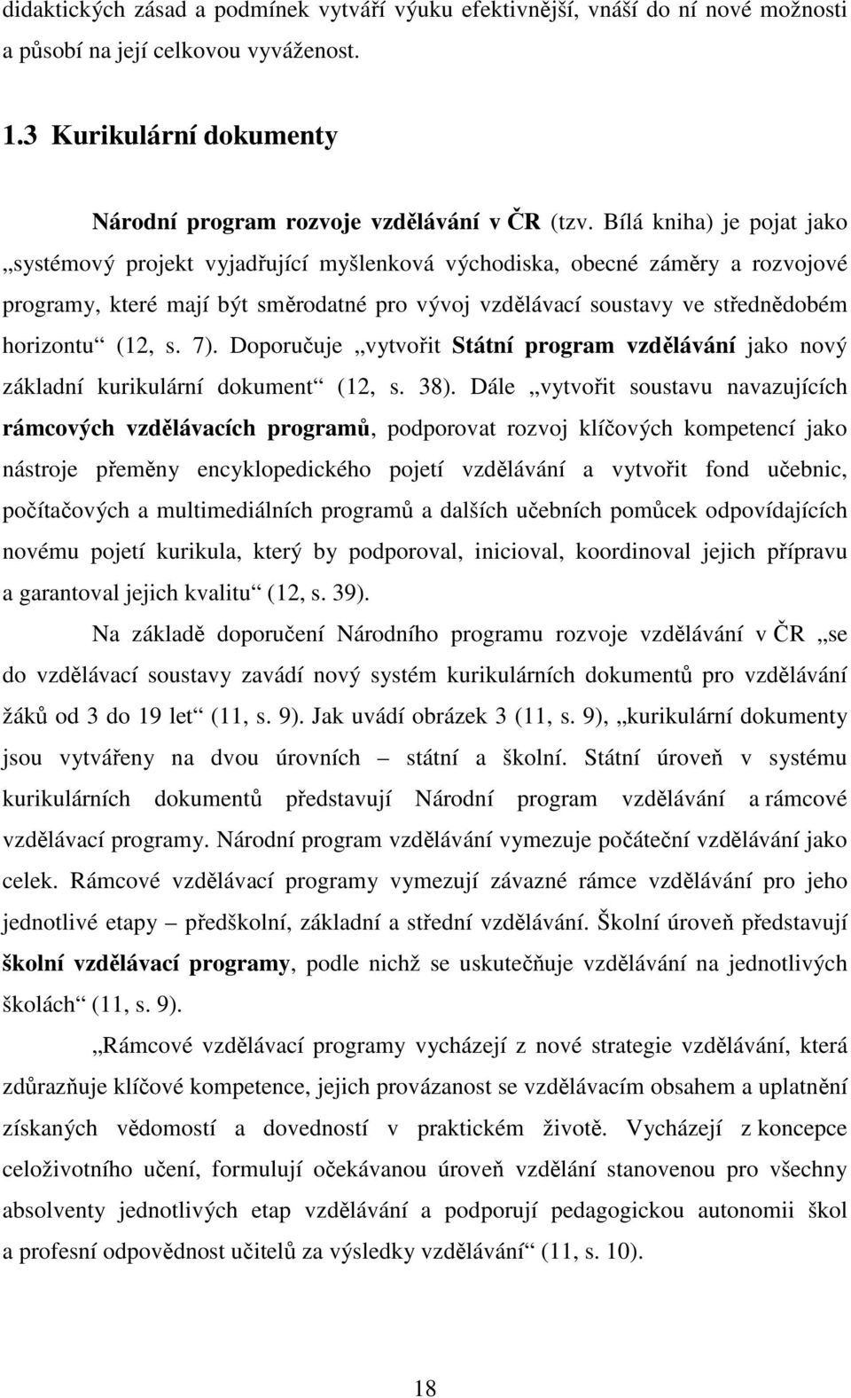 12, s. 7). Doporučuje vytvořit Státní program vzdělávání jako nový základní kurikulární dokument ( 12, s. 38).