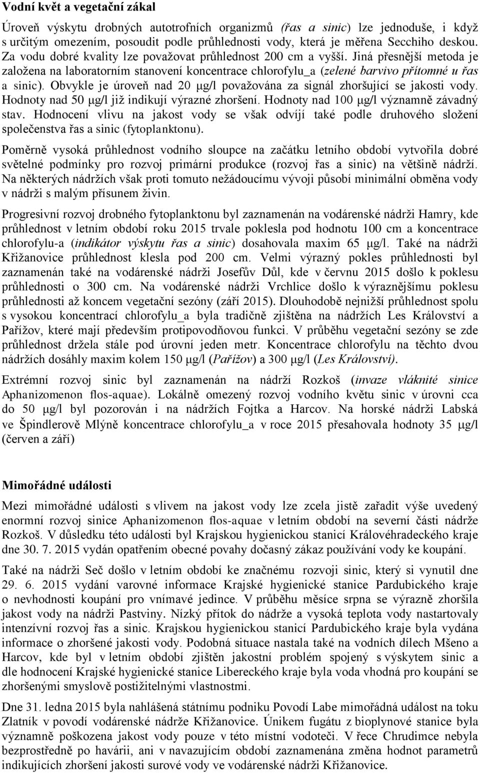 Obvykle je úroveň nad 20 μg/l považována za signál zhoršující se jakosti vody. Hodnoty nad 50 μg/l již indikují výrazné zhoršení. Hodnoty nad 100 μg/l významně závadný stav.