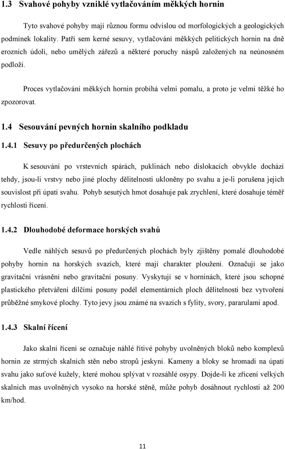 Proces vytlačování měkkých hornin probíhá velmi pomalu, a proto je velmi těžké ho 1.4 