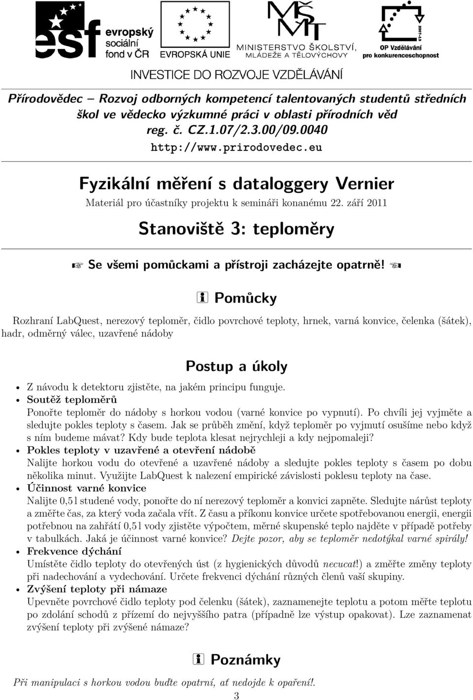 Jak se průběh změní, když teploměr po vyjmutí osušíme nebo když s ním budeme mávat? Kdy bude teplota klesat nejrychleji a kdy nejpomaleji?